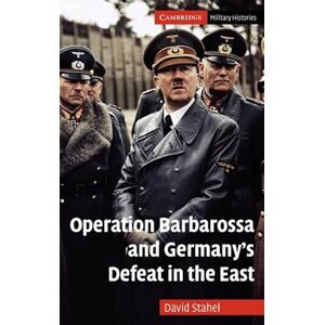 Stahel, David Operation Barbarossa and Germany's Defeat in the East (Cambridge Military Histories) Stahel, David Operation Barbarossa and Germany's Defeat in the East (Cambridge Military Histories)