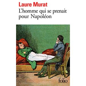 Murat, Laure L'homme qui se prenait pour Napoleon: Pour une histoire politique de la folie Murat, Laure L'homme qui se prenait pour Napoleon: Pour une histoire politique de la folie