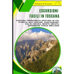 D'Ascanio, Raffaele Escursioni Facili in Toscana: Guida per Principianti e Famiglie con Bambini: Toscana Trekking:90 Sentieri in Val d'Orcia, Alpi Apuane, Garfagnana, Val di Chiana, Monte Amiata, Appennino Tosco Emiliano D'Ascanio, Raffaele Escursioni Facili in Toscana: Guida per Principianti e Famiglie con Bambini: Toscana Trekking:90 Sentieri in Val d'Orcia, Alpi Apuane, Garfagnana, Val di Chiana, Monte Amiata, Appennino Tosco Emiliano