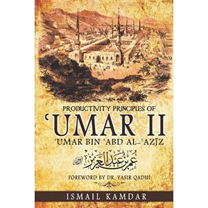 Kamdar, Ismail Productivity Principles of ʿUmar II: ʿUmar bin ʿAbd al-ʿAzīz: ʿUmar bin ʿAbd al-ʿAzīz Kamdar, Ismail Productivity Principles of ʿUmar II: ʿUmar bin ʿAbd al-ʿAzīz: ʿUmar bin ʿAbd al-ʿAzīz