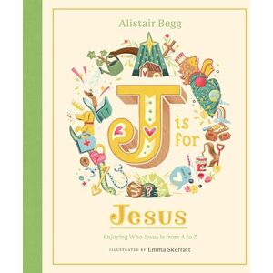 Alistair Begg J is for Jesus: Enjoying Who Jesus Is from A to Z (A Christian Children’s Book for Kids Ages 5-8 Explore 26 Aspects of Christ’s Identity Using the Letters of the Alphabet) Alistair Begg J is for Jesus: Enjoying Who Jesus Is from A to Z (A Christian Children’s Book for Kids Ages 5-8 Explore 26 Aspects of Christ’s Identity Using the Letters of the Alphabet)