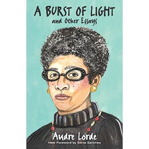 Lorde, Audre A Burst of Light: and Other Essays Lorde, Audre A Burst of Light: and Other Essays