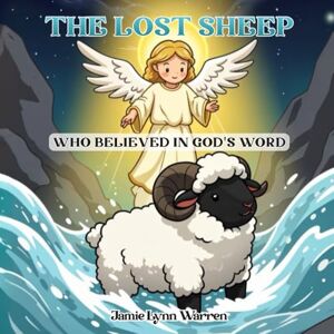 Warren, Jamie Lynn The Lost Sheep: Who Believed In God's Word Warren, Jamie Lynn The Lost Sheep: Who Believed In God's Word