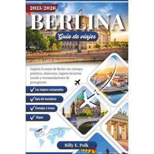 E. Polk, Billy BERLINA GUÍA DE VIAJES 2025 2026: Explora lo mejor de Berlín con consejos prácticos, itinerarios, lugares favoritos locales y recomendaciones de presupuesto E. Polk, Billy BERLINA GUÍA DE VIAJES 2025 2026: Explora lo mejor de Berlín con consejos prácticos, itinerarios, lugares favoritos locales y recomendaciones de presupuesto