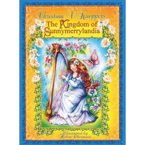 Kueppers, Christina V. The Kingdom of Sunnymerrylandia (Illustrated Fairy Tale) (Kind-hearted Fairy Tales) Kueppers, Christina V. The Kingdom of Sunnymerrylandia (Illustrated Fairy Tale) (Kind-hearted Fairy Tales)