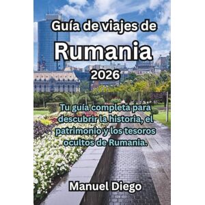 Diego, Manuel Guía de viajes de Rumania 2026: Tu guía completa para descubrir la historia, el patrimonio y los tesoros ocultos de Rumania. Diego, Manuel Guía de viajes de Rumania 2026: Tu guía completa para descubrir la historia, el patrimonio y los tesoros ocultos de Rumania.