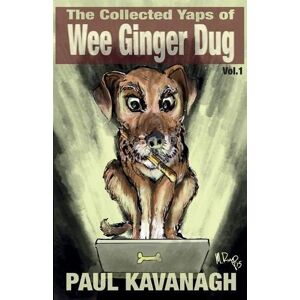 Kavanagh, Paul The Collected Yaps Of The Wee Ginger Dug Volume 1: Vol. 1 Kavanagh, Paul The Collected Yaps Of The Wee Ginger Dug Volume 1: Vol. 1