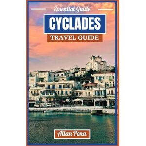 PENA, ALLAN CYCLADES TRAVEL GUIDE 2025: Discover the iconic Island with Essential Tips & Local Insights (Destination Unlocked) PENA, ALLAN CYCLADES TRAVEL GUIDE 2025: Discover the iconic Island with Essential Tips & Local Insights (Destination Unlocked)
