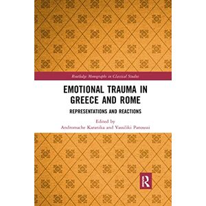 Emotional Trauma in Greece and Rome: Representations and Reactions (Routledge Monographs in Classical Studies) Emotional Trauma in Greece and Rome: Representations and Reactions (Routledge Monographs in Classical Studies)