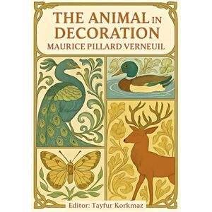 Verneuil, Maurice Pillard Verneuil An Art Nouveau Masterpiece-The Animal in Decoration: 60 full color chromolithographic plates (International Heritage Art Series: Global Ornament ... ... Designs & Traditional Artistic Patterns) Verneuil, Maurice Pillard Verneuil An Art Nouveau Masterpiece-The Animal in Decoration: 60 full color chromolithographic plates (International Heritage Art Series: Global Ornament ... ... Designs & Traditional Artistic Patterns)