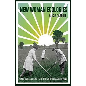 University of Virginia Press New Woman Ecologies: From Arts and Crafts to the Great War and Beyond (Under the Sign of Nature) University of Virginia Press New Woman Ecologies: From Arts and Crafts to the Great War and Beyond (Under the Sign of Nature)