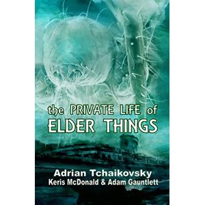 Tchaikovsky, Adrian The Private Life of Elder Things Tchaikovsky, Adrian The Private Life of Elder Things