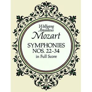 Wolfgang Amadeus Mozart Symphonies 22-34 in Full Score (Dover Music Scores) Wolfgang Amadeus Mozart Symphonies 22-34 in Full Score (Dover Music Scores)