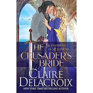 Delacroix, Claire The Crusader's Bride: A Medieval Romance: 1 (The Champions of Saint Euphemia) Delacroix, Claire The Crusader's Bride: A Medieval Romance: 1 (The Champions of Saint Euphemia)