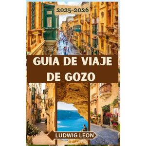 LEON, LUDWIG GUÍA DE VIAJE DE GOZO 2025-2026: Una guía conmovedora de Gozo: rincones escondidos, días tranquilos y la auténtica vida isleña en la isla hermana de Malta. LEON, LUDWIG GUÍA DE VIAJE DE GOZO 2025-2026: Una guía conmovedora de Gozo: rincones escondidos, días tranquilos y la auténtica vida isleña en la isla hermana de Malta.