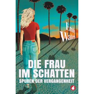 Waters, Emily Die Frau im Schatten: Spuren der Vergangenheit Waters, Emily Die Frau im Schatten: Spuren der Vergangenheit
