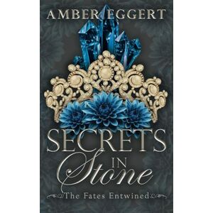 Eggert, Amber Secrets in Stone: The Fates Entwined: 2 Eggert, Amber Secrets in Stone: The Fates Entwined: 2