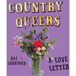 Garringer, Rae Country Queers: A Love Letter Garringer, Rae Country Queers: A Love Letter
