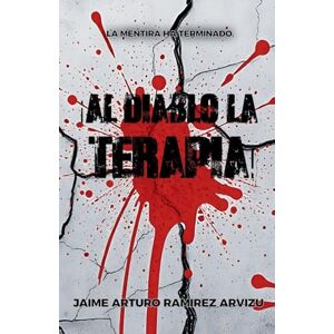 Arvizu, Jaime Arturo Ramirez ¡Al Diablo la Terapia! Arvizu, Jaime Arturo Ramirez ¡Al Diablo la Terapia!