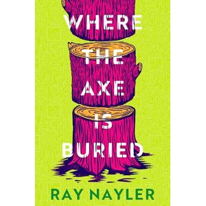 Nayler, Ray Where the Axe is Buried Nayler, Ray Where the Axe is Buried