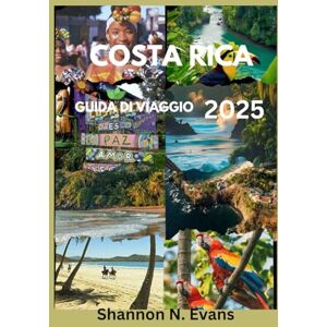 N. Evans, Shannon Costa Rica Guida Di Viaggio 2025: Vivi la magia, i momenti e i ricordi del Costa Rica 2025 N. Evans, Shannon Costa Rica Guida Di Viaggio 2025: Vivi la magia, i momenti e i ricordi del Costa Rica 2025