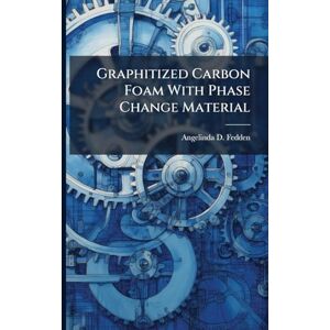 Fedden, Angelinda D Graphitized Carbon Foam With Phase Change Material Fedden, Angelinda D Graphitized Carbon Foam With Phase Change Material