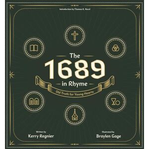 Regnier, Kerry The 1689 in Rhyme: Old Truths for Young Hearts Regnier, Kerry The 1689 in Rhyme: Old Truths for Young Hearts