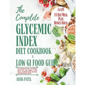 Patel, Aisha The Complete Glycemic Index Cookbook & Low GI Food Guide: Your Personalized Guide to Lose Weight, Manage PCOS, Fight Diabetes & Heart Disease, and Reverse Insulin Resistance with This Delicious Recipe Patel, Aisha The Complete Glycemic Index Cookbook & Low GI Food Guide: Your Personalized Guide to Lose Weight, Manage PCOS, Fight Diabetes & Heart Disease, and Reverse Insulin Resistance with This Delicious Recipe