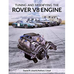 Lloyd, Daniel R Tuning and Modifying the Rover V8 Engine Lloyd, Daniel R Tuning and Modifying the Rover V8 Engine