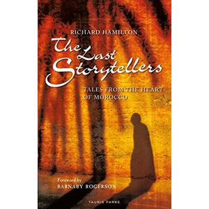 Hamilton, Richard The Last Storytellers: Tales from the Heart of Morocco Hamilton, Richard The Last Storytellers: Tales from the Heart of Morocco