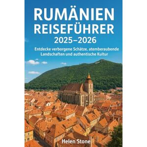 Stone, Helen Rumänien Reiseführer 2025 – 2026: Entdecke verborgene Schätze, atemberaubende Landschaften und authentische Kultur Stone, Helen Rumänien Reiseführer 2025 – 2026: Entdecke verborgene Schätze, atemberaubende Landschaften und authentische Kultur