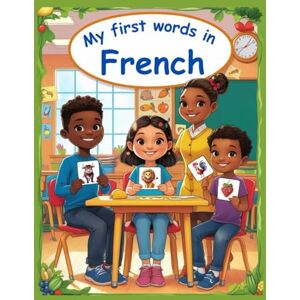 Lara, Sara My first words in French: French Words Book For Kids, With +150 illustrations, English-Français for Young Learners Aged 2- 6, French Vocabulary for Children (Kids' Language Learning Books) Lara, Sara My first words in French: French Words Book For Kids, With +150 illustrations, English-Français for Young Learners Aged 2- 6, French Vocabulary for Children (Kids' Language Learning Books)