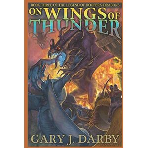 Darby, Gary J On Wings of Thunder (The Legend of Hooper's Dragons) Darby, Gary J On Wings of Thunder (The Legend of Hooper's Dragons)