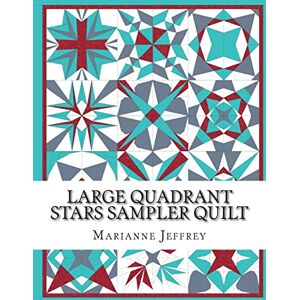 Jeffrey, Marianne g Large Quadrant Stars: A foundation paper pieced sampler quilt Jeffrey, Marianne g Large Quadrant Stars: A foundation paper pieced sampler quilt