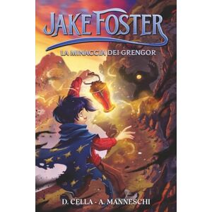 Manneschi, Alessio Jake Foster La Minaccia dei Grengor libro fantasy per ragazzi guidato dalla magia e dell'avventura. Libri per bambini e ragazzi 8/13 anni Manneschi, Alessio Jake Foster La Minaccia dei Grengor libro fantasy per ragazzi guidato dalla magia e dell'avventura. Libri per bambini e ragazzi 8/13 anni
