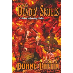Laflin, Duane The Deadly Skulls: A Thomas Adam Gray Thriller (Thomas Adam Gray Thrillers) Laflin, Duane The Deadly Skulls: A Thomas Adam Gray Thriller (Thomas Adam Gray Thrillers)