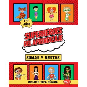 Libre, Mamá Sumas y restas: Aprende matemáticas con los Superhéroes del Aprendizaje.: Para niños de 5 a 7 años. Ejercicios divertidos y con diferentes niveles de aprendizaje Libre, Mamá Sumas y restas: Aprende matemáticas con los Superhéroes del Aprendizaje.: Para niños de 5 a 7 años. Ejercicios divertidos y con diferentes niveles de aprendizaje