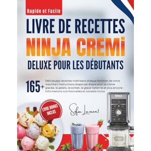 Laurent, Sofia Rapide et Facile Livre de recettes NINJA CREAMi Deluxe pour les débutants: 165+ délicieuses recettes maîtrisant toutes les fonctions de votre machine ... Informations nutritionnelles incluses Laurent, Sofia Rapide et Facile Livre de recettes NINJA CREAMi Deluxe pour les débutants: 165+ délicieuses recettes maîtrisant toutes les fonctions de votre machine ... Informations nutritionnelles incluses