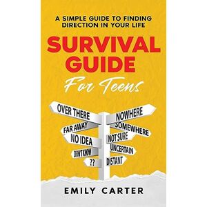 Carter, Emily Survival Guide for Teens: A Simple Guide to Self-Discovery, Social Skills, Money Management and All the Most Essential Life Skills You Need to Learn as a Teenager (Life Skill Handbooks) Carter, Emily Survival Guide for Teens: A Simple Guide to Self-Discovery, Social Skills, Money Management and All the Most Essential Life Skills You Need to Learn as a Teenager (Life Skill Handbooks)