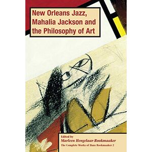 New Orleans Jazz, Mahalia Jackson and the Philosophy of Art, PB (vol2) (The Complete Works of Hans Rookmaaker) New Orleans Jazz, Mahalia Jackson and the Philosophy of Art, PB (vol2) (The Complete Works of Hans Rookmaaker)