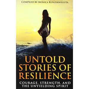 Kunzekweguta, Monica Untold Stories of Resilience: Courage, Strength, and the Unyielding Spirit. (Authors Without Boundaries) Kunzekweguta, Monica Untold Stories of Resilience: Courage, Strength, and the Unyielding Spirit. (Authors Without Boundaries)