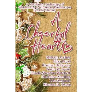 Holloway, Corilyn A Cheerful Heart: A Christmas Anthology of Wholesome & Christian Romance to Benefit Charity Holloway, Corilyn A Cheerful Heart: A Christmas Anthology of Wholesome & Christian Romance to Benefit Charity