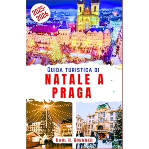Brenner, Karl H. Guida Turistica di Natale a Praga 2025-2026: Esplora incantevoli mercatini di Natale, accoglienti atmosfere invernali e un fascino senza tempo nel ... e consigli di viaggio (ITALIAN GUIDE SERIES) Brenner, Karl H. Guida Turistica di Natale a Praga 2025-2026: Esplora incantevoli mercatini di Natale, accoglienti atmosfere invernali e un fascino senza tempo nel ... e consigli di viaggio (ITALIAN GUIDE SERIES)