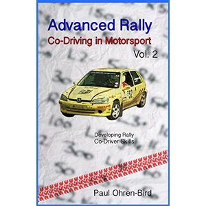 Ohren-Bird, Paul Advanced Rally Co-Driving in Motorsport Vol 2 Ohren-Bird, Paul Advanced Rally Co-Driving in Motorsport Vol 2