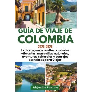 Caminos, Alejandro GUÍA DE VIAJE DE COLOMBIA 2025-2026: Explora gemas ocultas, ciudades vibrantes, maravillas naturales, aventuras culturales y consejos esenciales para viajar Caminos, Alejandro GUÍA DE VIAJE DE COLOMBIA 2025-2026: Explora gemas ocultas, ciudades vibrantes, maravillas naturales, aventuras culturales y consejos esenciales para viajar