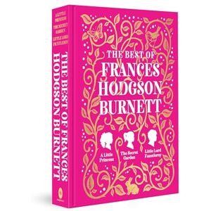 Frances Hodgson Burnett The Best of (A Little Princess; The Secret Garden; Little Lord Fauntleroy) (Fingerprint Classics) Frances Hodgson Burnett The Best of (A Little Princess; The Secret Garden; Little Lord Fauntleroy) (Fingerprint Classics)