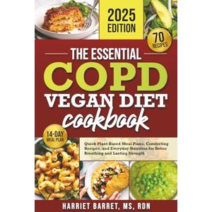 MS, RDN, HARRIET BARRET, THE ESSENTIAL COPD VEGAN DIET COOKBOOK: “Quick Plant-Based Meal Plans, Comforting Recipes, and Everyday Nutrition for Better Breathing and Lasting Strength” MS, RDN, HARRIET BARRET, THE ESSENTIAL COPD VEGAN DIET COOKBOOK: “Quick Plant-Based Meal Plans, Comforting Recipes, and Everyday Nutrition for Better Breathing and Lasting Strength”