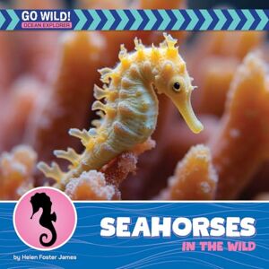 James, Helen Foster Seahorses in the Wild (21st Century Beginning Library: Go Wild! Ocean Explorer) James, Helen Foster Seahorses in the Wild (21st Century Beginning Library: Go Wild! Ocean Explorer)