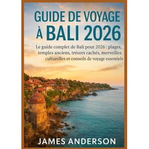 ANDERSON, JAMES GUIDE DE VOYAGE À BALI 2026: Le guide complet de Bali pour 2026 : plages, temples anciens, trésors cachés, merveilles culturelles et conseils de voyage essentiels ANDERSON, JAMES GUIDE DE VOYAGE À BALI 2026: Le guide complet de Bali pour 2026 : plages, temples anciens, trésors cachés, merveilles culturelles et conseils de voyage essentiels