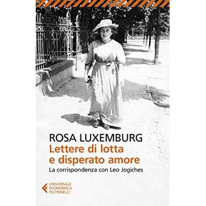 Luxemburg, Rosa Lettere di lotta e disperato amore. La corrispondenza con Leo Jogiches Luxemburg, Rosa Lettere di lotta e disperato amore. La corrispondenza con Leo Jogiches